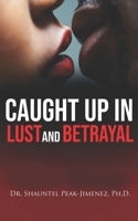 Caught Up In Lust And Betrayal B09LGGT1VH Book Cover