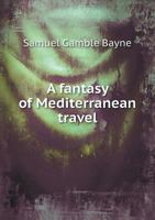 A Fantasy of Mediterranean Travel 1596058226 Book Cover