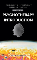 Psychotherapy Introduction (Short Read) (Theories and Practices of Psychology and Psychotherapy) B0DTYQFN87 Book Cover