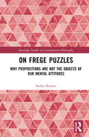 On Frege Puzzles: Why Propositions Are Not the Objects of Our Mental Attitudes (Routledge Studies in Contemporary Philosophy) 1032957522 Book Cover