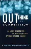 Outthink the Competition: How a New Generation of Strategists Sees Options Others Ignore 1118105087 Book Cover