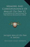 Memoirs And Correspondence Of Mallet Du Pan V2: Illustrative Of The History Of The French Revolution 1437152325 Book Cover