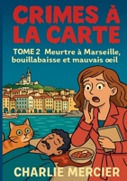 Crimes a la carte - Tome 2 Meurtre a Marseille, bouillabaisse et mauvais oeil: Un deuxieme tome encore plus explosif pour les fans de cosy crime et de romances qui mijotent a feu doux 232264109X Book Cover