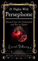 21 Nights with Persephone - Descend Into the Underworld and Rise as Queen: Embrace Your Shadow and Turn it Into Power B0G52LBRL9 Book Cover