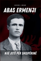 Abas Ermenji - Një Jetë Për Shqipërinë (Albanian Edition) 2958713202 Book Cover