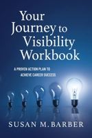 Your Journey to Visibility Workbook : A Proven Action Plan to Achieve Career Success 173761040X Book Cover