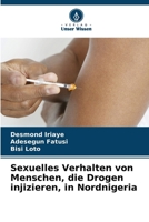 Sexuelles Verhalten von Menschen, die Drogen injizieren, in Nordnigeria (German Edition) 620835952X Book Cover