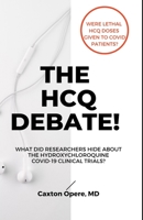 THE HCQ DEBATE!: What Did Researchers Hide About Hydroxychloroquine? 1952642043 Book Cover