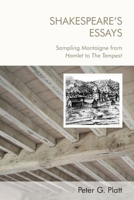 Shakespeare's Essays: Sampling Montaigne from Hamlet to the Tempest 1474463401 Book Cover