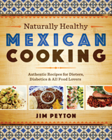 Naturally Healthy Mexican Cooking: Authentic Recipes for Dieters, Diabetics & All Food Lovers 0292745494 Book Cover