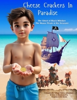 Cheese Crackers in Paradise: Black Whisker The Mouse Pirate & His Treasure (Goudaville Village) B0FMGGL7BG Book Cover