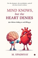 Mind Knows, but the Heart Denies: War between holding on and letting go B0FTFCJNSR Book Cover