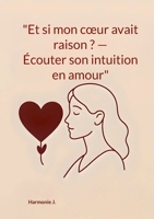"Et si mon coeur avait raison ? Écouter son intuition en amour" (French Edition) 2322561878 Book Cover