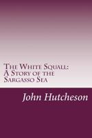 The White Squall: A Story of the Sargasso Sea 1516802926 Book Cover