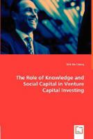 The Role of Knowledge and Social Capital in Venture Capital Investing 3836488809 Book Cover