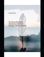The Sleep Blueprint: Optimizing Rest for a Healthier Mind and Body B0DRNMTDX7 Book Cover