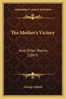 The Mother's Victory: And Other Poems 1437283071 Book Cover