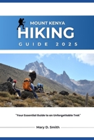 Mount Kenya Hiking Guide 2025: Your Essential Guide to an Unforgettable Trek B0F2JHT454 Book Cover