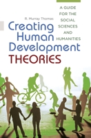 Creating Human Development Theories: A Guide for the Social Sciences and Humanities 144083198X Book Cover