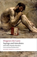 Diogenes the Cynic: Sayings and Anecdotes: With Other Popular Moralists 0199589240 Book Cover