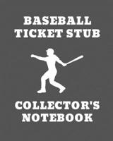 Baseball Ticket Stub Collector's Notebook: Ticket Stub Diary Collection Ticket Date Details of The Tickets Purchased/Found From History Behind the Ticket Sketch/Photo Of Tickets. 1089354770 Book Cover