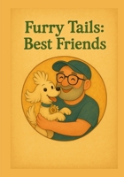Furry Tails: Best Friends: Adventures of a man and his dog. B0FR3PYMBW Book Cover