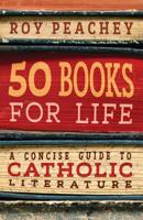 50 Books for Life: A Concise Guide to Catholic Literature 1621384683 Book Cover