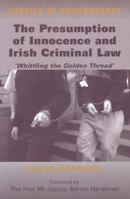 The Presumption of Innocence in Irish Criminal Law , 'Whittling the 'Golden Thread' (Justice in Controversy) 0716534088 Book Cover