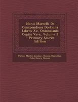 Nonii Marcelli De Compendiosa Doctrina Libros Xx, Onionsianis Copiis Vsvs, Volume 3 - Primary Source Edition 1019056452 Book Cover