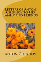 Letters of Anton Chekhov: To His Family and Friends 1482720361 Book Cover