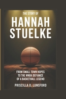 The Story of Hannah Stuelke: From Small Town Hopes to the WNBA Draft Defiance of a Basketball Legend B0H1VD6NJ9 Book Cover
