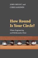 How Round Is Your Circle?: Where Engineering and Mathematics Meet 069113118X Book Cover