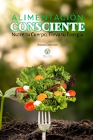 Alimentación Consciente: Nutre tu Cuerpo, Eleva tu Energía (Arcana Colección) (Spanish Edition) B0F74JYD4Y Book Cover