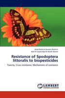 Resistance of Spodoptera littoralis to biopesticides: Toxicity, Cross resistance, Mechanisms of resistance 3659187704 Book Cover