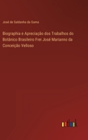 Biographia e Aprecia��o dos Trabalhos do Bot�nico Brasileiro Frei Jos� Marianno da Concei��o Velloso 3368203355 Book Cover