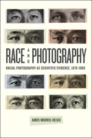 Race and Photography: Racial Photography as Scientific Evidence, 1876-1980 022632074X Book Cover