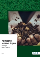Ma maison de pauvre en Aveyron 2383511552 Book Cover