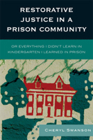 Restorative Justice in a Prison Community: Or Everything I Didn't Learn in Kindergarten I Learned in Prison 0739126806 Book Cover