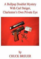 A Bullpup Doublet Mystery with Carl Steiger, Charleston's Own Private Eye 1602647631 Book Cover