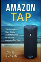 Amazon Tap: The Complete User Guide and Manual to Learn the Amazon Tap Fast 1922301809 Book Cover