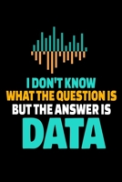 I Don't Know What The Question Is But The Answer Is Data: Dot Grid Page Notebook Gift For Computer Data Science Related People. 1675677476 Book Cover