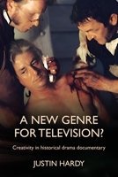 A New Genre for Television?: Creativity in Historical Drama Documentary 1526179539 Book Cover