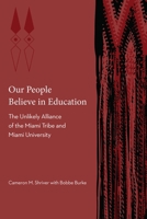Our People Believe in Education: The Unlikely Alliance of the Miami Tribe and Miami University 149623779X Book Cover