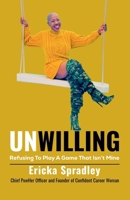 Unwilling: Refusing To Play A Game That Isn't Mine B0GJRLXN5Y Book Cover