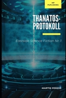 Thanatos-Protokoll: Abenteuer der Zukunft (Eastside Science Fiction) (German Edition) B0DRJ8Q7B1 Book Cover