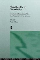 Modelling Early Christianity: Social-scientific Studies of the New Testament in its Context 0415129818 Book Cover