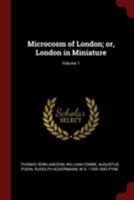The Microcosm of London: Or, London in Miniature; Volume 1 1016848447 Book Cover