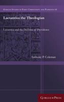 Lactantius the Theologian: Lactantius and the Doctrine of Providence 1463207239 Book Cover