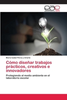 Cómo diseñar trabajos prácticos, creativos e innovadores 6202253614 Book Cover