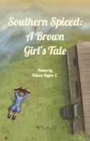 Southern Spiced: A Brown Girl's Tale 1952952190 Book Cover